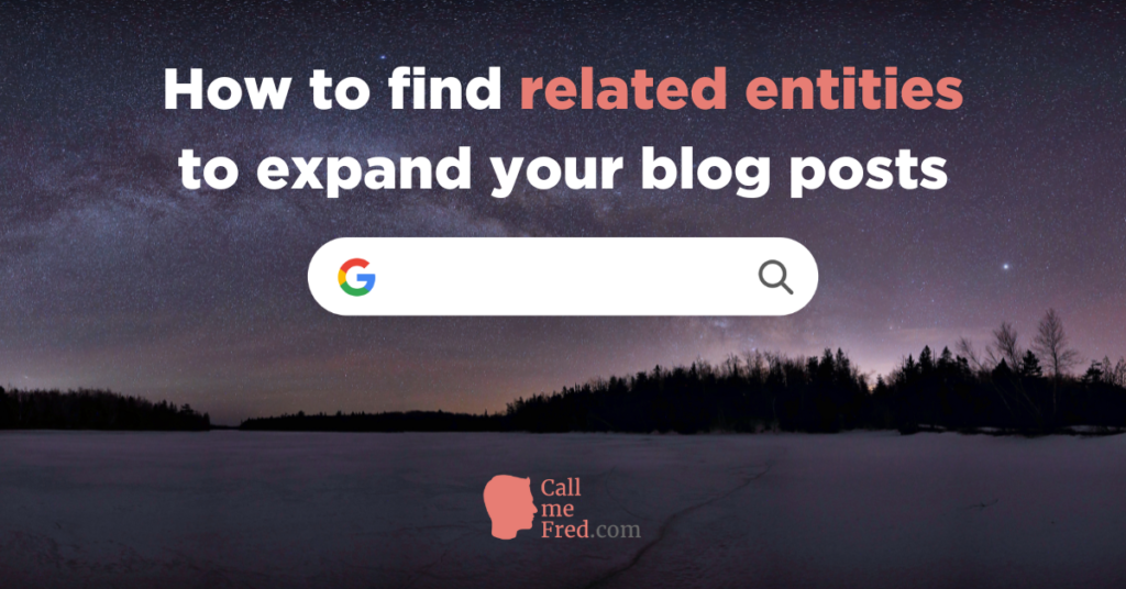 How to find related entities to expand your blog posts?